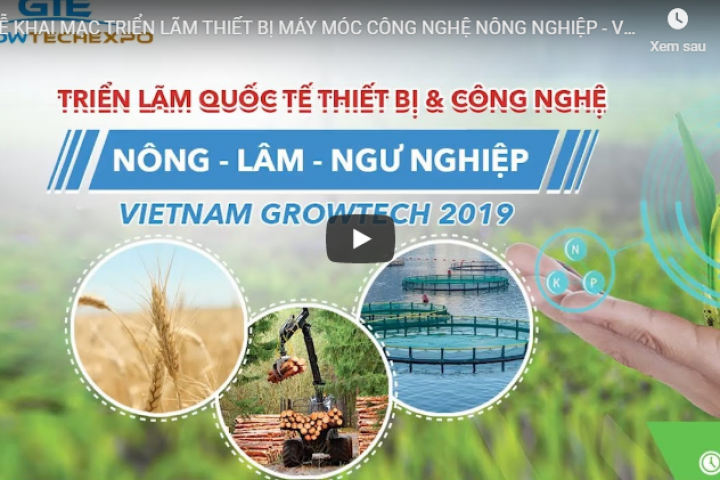  Chính thức khai mạc triển lãm Quốc tế Thiết bị & Công nghệ Nông - Lâm - Ngư Nghiệp -Vietnam Growtech 2019
